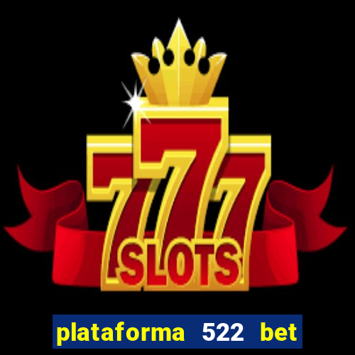 plataforma 522 bet 茅 confi谩vel